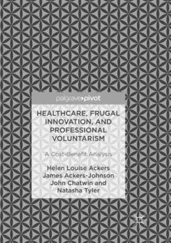 Paperback Healthcare, Frugal Innovation, and Professional Voluntarism: A Cost-Benefit Analysis Book