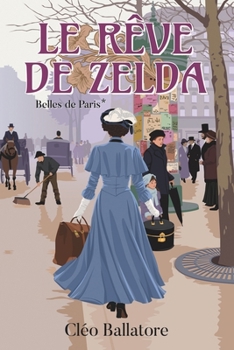 Le rêve de Zelda: Une femme éprise de liberté, un amour impossible dans le Paris de 1900 (La saga historique des Belles de Paris) (French Edition)