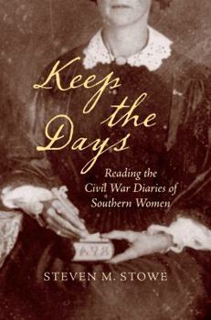 Keep the Days: Reading the Civil War Diaries of Southern Women - Book  of the Civil War America