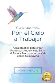 Paperback Y una Vez más... Pon el Cielo a Trabajar: Guía práctica para crear Proyectos Angelicales, Sanar el Alma y Transformar tu Vida con la Guía Divina [Spanish] Book