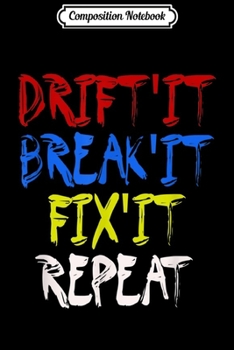 Composition Notebook: Drift It Break It Fix It Repeat Car Drifting  Journal/Notebook Blank Lined Ruled 6x9 100 Pages