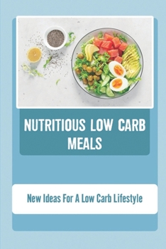 Paperback Nutritious Low Carb Meals: New Ideas For A Low Carb Lifestyle Book