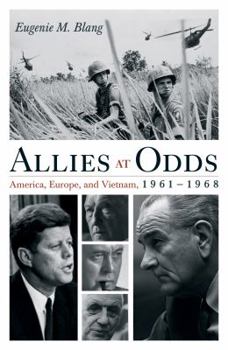 Allies at Odds: America, Europe, and Vietnam, 1961-1968 - Book  of the Vietnam: America in the War Years
