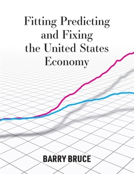Paperback Fitting Predicting and Fixing the United States Economy Book