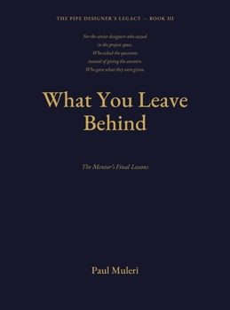 Hardcover WHAT YOU LEAVE BEHIND Book III: The Mentor's Final Lessons Book