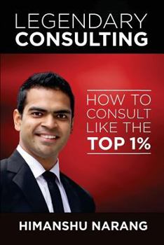 Paperback Legendary Consulting: How to Consulting Like the Top 1% Book