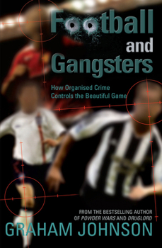 Paperback Football and Gangsters: How Organised Crime Controls the Beautiful Game Book