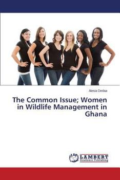 Paperback The Common Issue; Women in Wildlife Management in Ghana Book