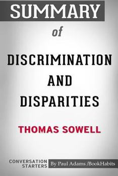 Paperback Summary of Discrimination and Disparities by Thomas Sowell: Conversation Starters Book