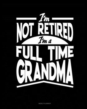 Paperback I'm Not Retired I'm a Full Time Grandma: Menu Planner Book