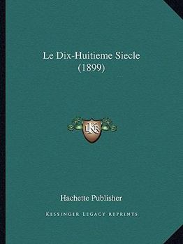 Paperback Le Dix-Huitieme Siecle (1899) [French] Book