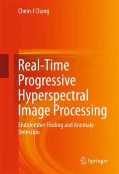 Hardcover Real-Time Progressive Hyperspectral Image Processing: Endmember Finding and Anomaly Detection Book