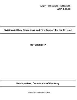 Paperback Army Techniques Publication ATP 3-09.90 Division Artillery Operations and Fire Support for the Division OCTOBER 2017 Book