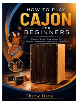 Paperback How to Play Cajon for Beginners: Practical Step by Step Lesson for Rhythm, Coordination, and Musical Confidence Book
