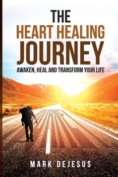 Paperback The Heart Healing Journey: Awaken, Heal and Transform Your Life Book