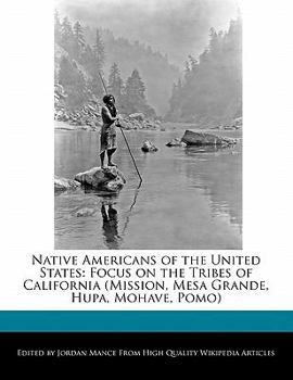Native Americans of the United States : Focus on the Tribes of California (Mission, Mesa Grande, Hupa, Mohave, Pomo)