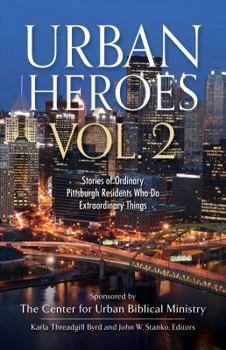 Paperback Urban Heroes: Volume 2: Stories of Ordinary Pittsburgh Residents Who Do Extraordinary Things Book