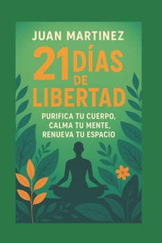 Paperback 21 Días de Libertad: Purifica tu Cuerpo, Calma tu Mente, Renueva tu Espacio [Spanish] Book