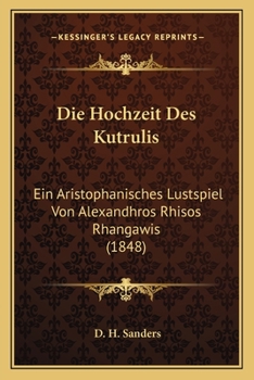 Paperback Die Hochzeit Des Kutrulis: Ein Aristophanisches Lustspiel Von Alexandhros Rhisos Rhangawis (1848) [German] Book