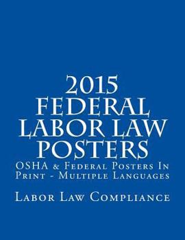 Paperback 2015 Federal Labor Law Posters: OSHA & Federal Posters In Print - Multiple Languages Book
