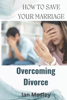 Paperback How to Save your Marriage: Overcoming Divorce Book