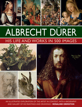 Hardcover Albrecht Durer: His Life and Works: An Illustrated Exploration of the Artist and His Context, with a Gallery of His Paintings and Drawings Book