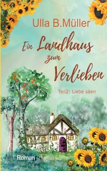 Paperback Ein Landhaus zum Verlieben: Teil 2: Liebe säen [German] Book