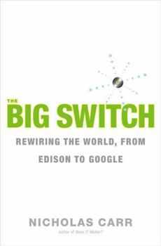 Hardcover The Big Switch: Rewiring the World, from Edison to Google Book