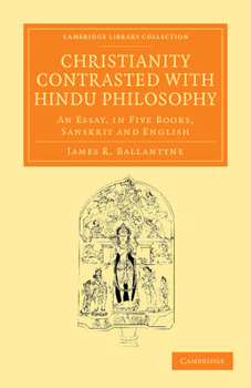 Paperback Christianity Contrasted with Hindu Philosophy: An Essay, in Five Books, Sanskrit and English Book