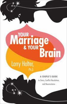 Paperback Your Marriage and Your Brain: A Couple's Guide to Stress, Conflict Resolution, and Neuroscience Book