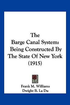 The Barge Canal System: Being Constructed By The State Of New York