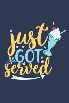 Just Got Served: Blank Lined Notebook: Chef Bakers Baking Gift Culinary Student Gift 6x9 | 110 Blank  Pages | Plain White Paper | Soft Cover Book