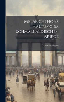 Hardcover Melanchthons Haltung im schmalkaldischen Kriege [German] Book