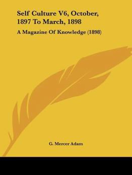 Self Culture V6, October, 1897 To March, 1898: A Magazine Of Knowledge