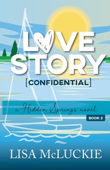 Love Story (Confidential) - Book #2 of the Hidden Springs