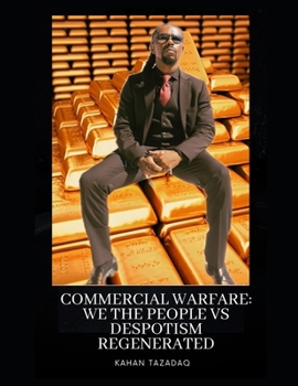 Commercial Warfare: We the people vs Despotism 2ND Edition: Free from Defacto Imposed Ignorance