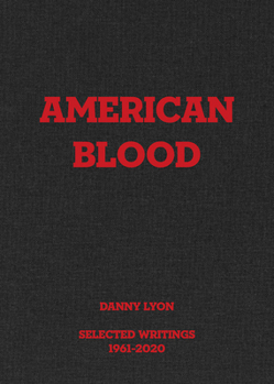 Hardcover Danny Lyon: American Blood: Selected Writings 1961-2020 Book