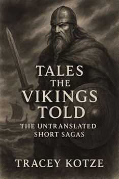 Tales the Vikings Told: The Untranslated Short Sagas