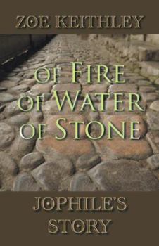 Hardcover Of Fire Of Water Of Stone: Jophile's Story Book