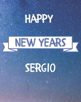 Happy New Years Sergio's: 2020 New Year Planner Goal Journal Gift for Sergio  / Notebook / Diary / Unique Greeting Card Alternative