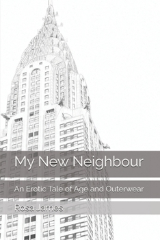 Paperback My New Neighbour: An Erotic Tale of Age and Outerwear Book