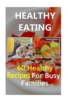 Paperback Healthy Eating: 60 Healthy Recipes For Busy Families Book