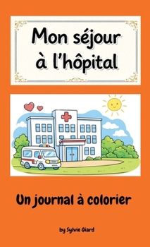 Hardcover Mon séjour à l'hôpital: Un journal à colorier [French] Book