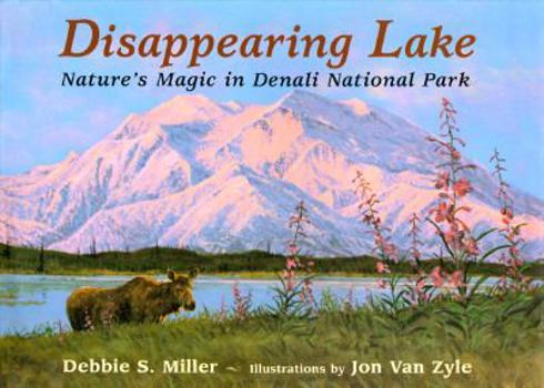 Hardcover Disappearing Lake: Nature's Magic in Denali National Park Book