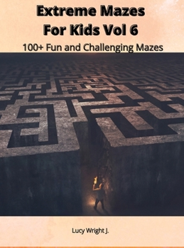 Extreme Mazes For Kids Vol 6: 100+ Fun and Challenging Mazes
