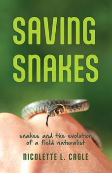 Paperback Saving Snakes: Snakes and the Evolution of a Field Naturalist Book