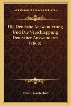 Die deutsche Auswanderung und die Verschleppung deutscher Auswanderer (German Edition)