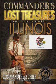 Paperback Commander's Lost Treasures You Can Find In Illinois: Follow the Clues and Find Your Fortunes! Book
