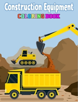 Construction Equipment Coloring Book: Kids Coloring Book Fire Trucks, Dump Trucks, Garbage Trucks, and More.