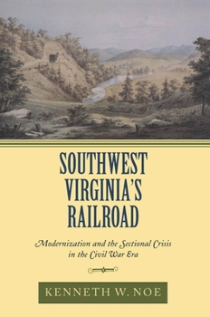 Paperback Southwest Virginia's Railroad: Modernization and the Sectional Crisis in the Civil War Era Book